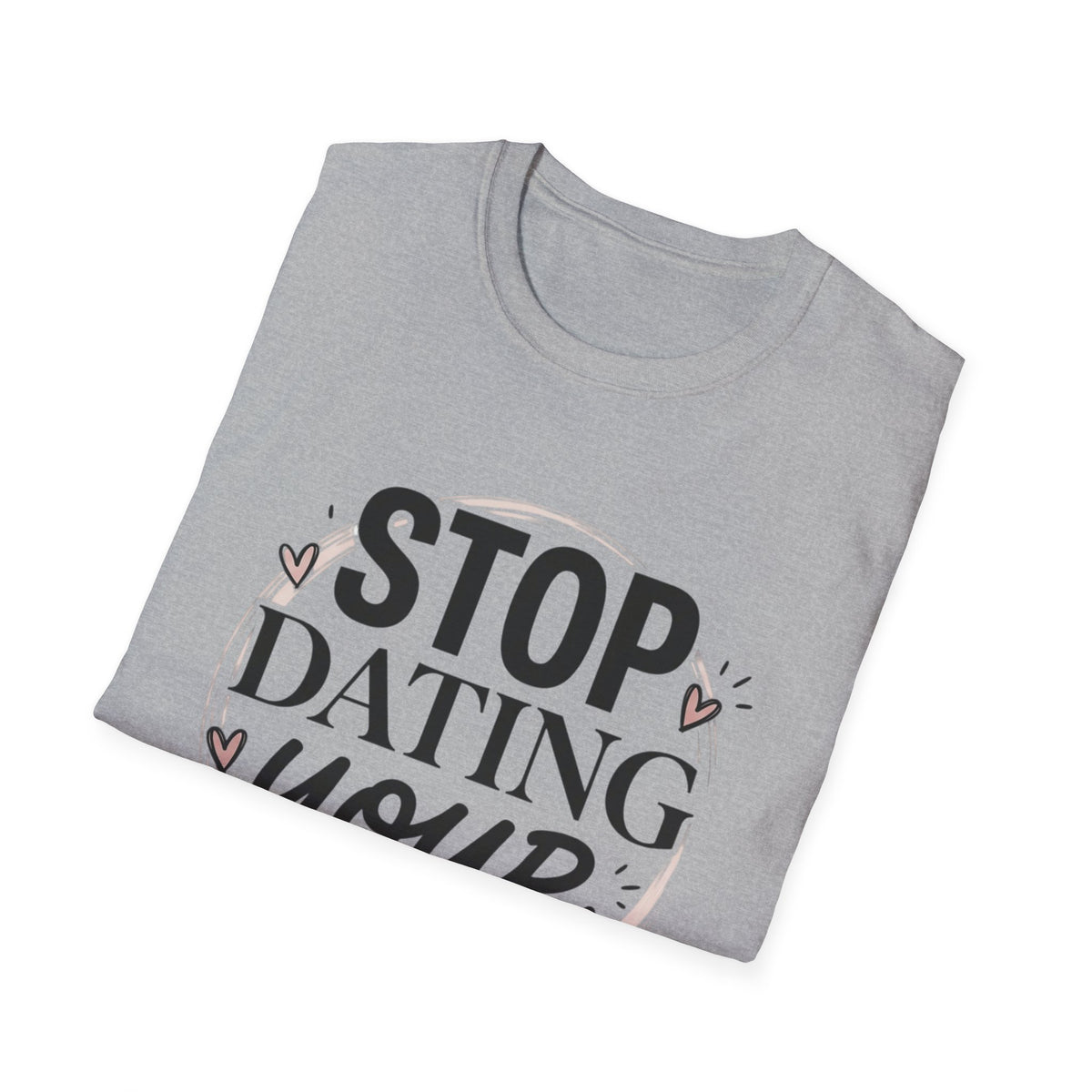 Stop Dating Your Type T-Shirt — Funny Dating Advice Tee