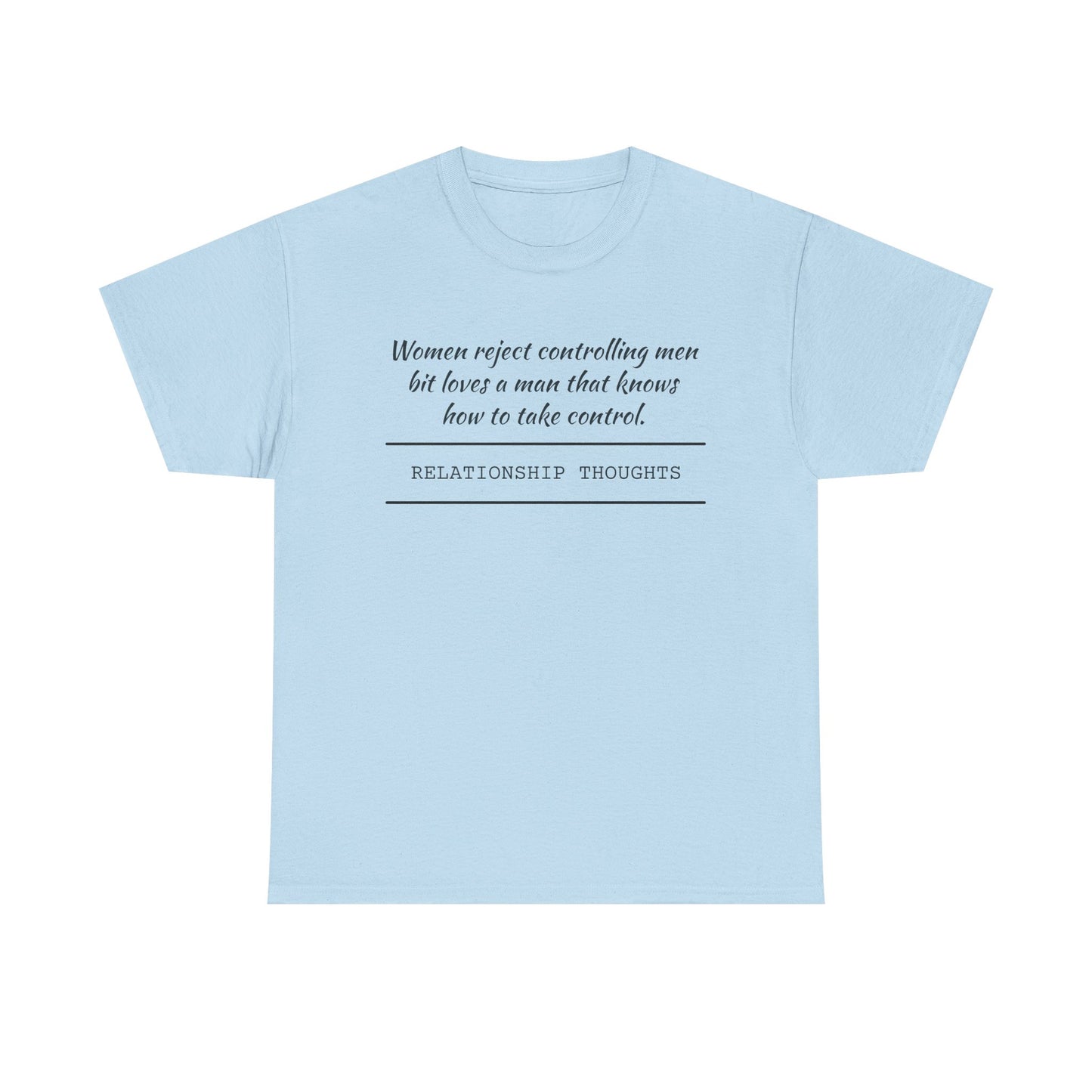 Relationship Thoughts Tee — "Women reject controlling men but loves a man that knows how to take control" Cotton T‑Shirt