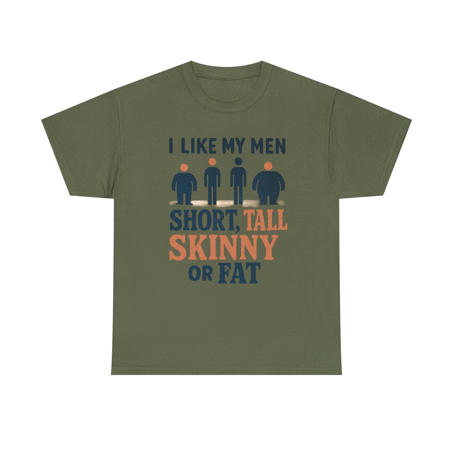 T-Shirt — "I Like My Men: Short, Tall, Skinny or Fat" Funny Graphic Tee