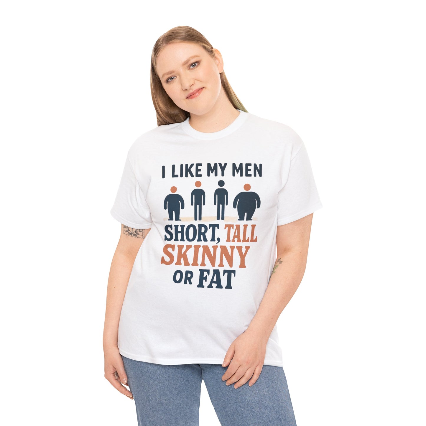 T-Shirt — "I Like My Men: Short, Tall, Skinny or Fat" Funny Graphic Tee