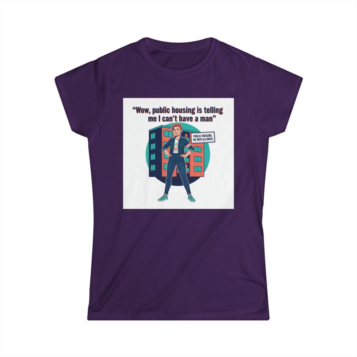 T‑Shirt — “Wow, public housing is telling me I can’t have a man” Graphic Tee (Feminist Humor, Urban City Design) Printify