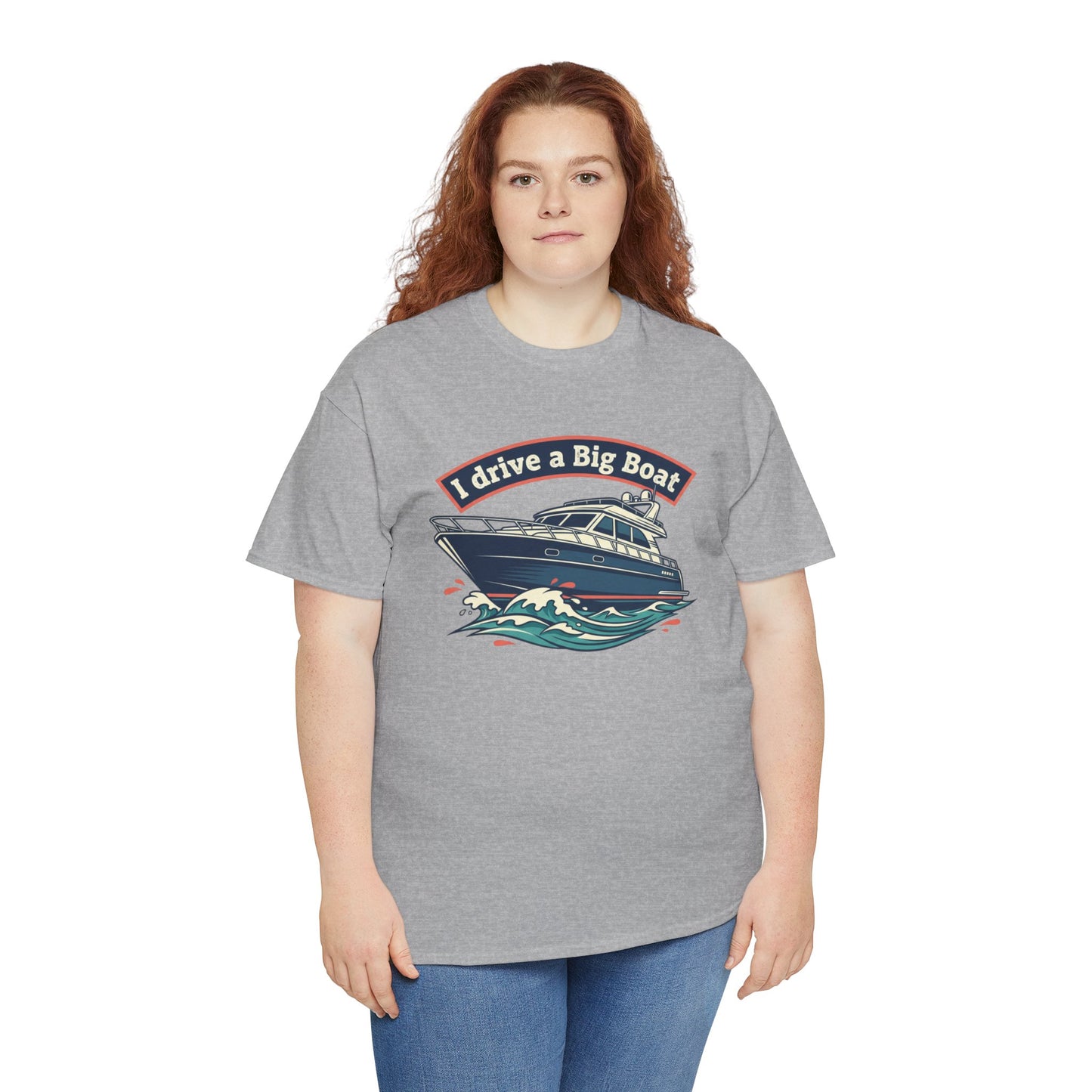 Boat T-Shirt — “I Drive a Big Boat” Graphic Tee for Boating Enthusiasts