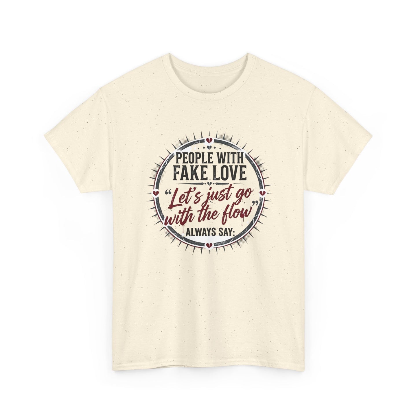 “People With Fake Love: ‘Let’s Just Go With the Flow’” Graphic T-Shirt