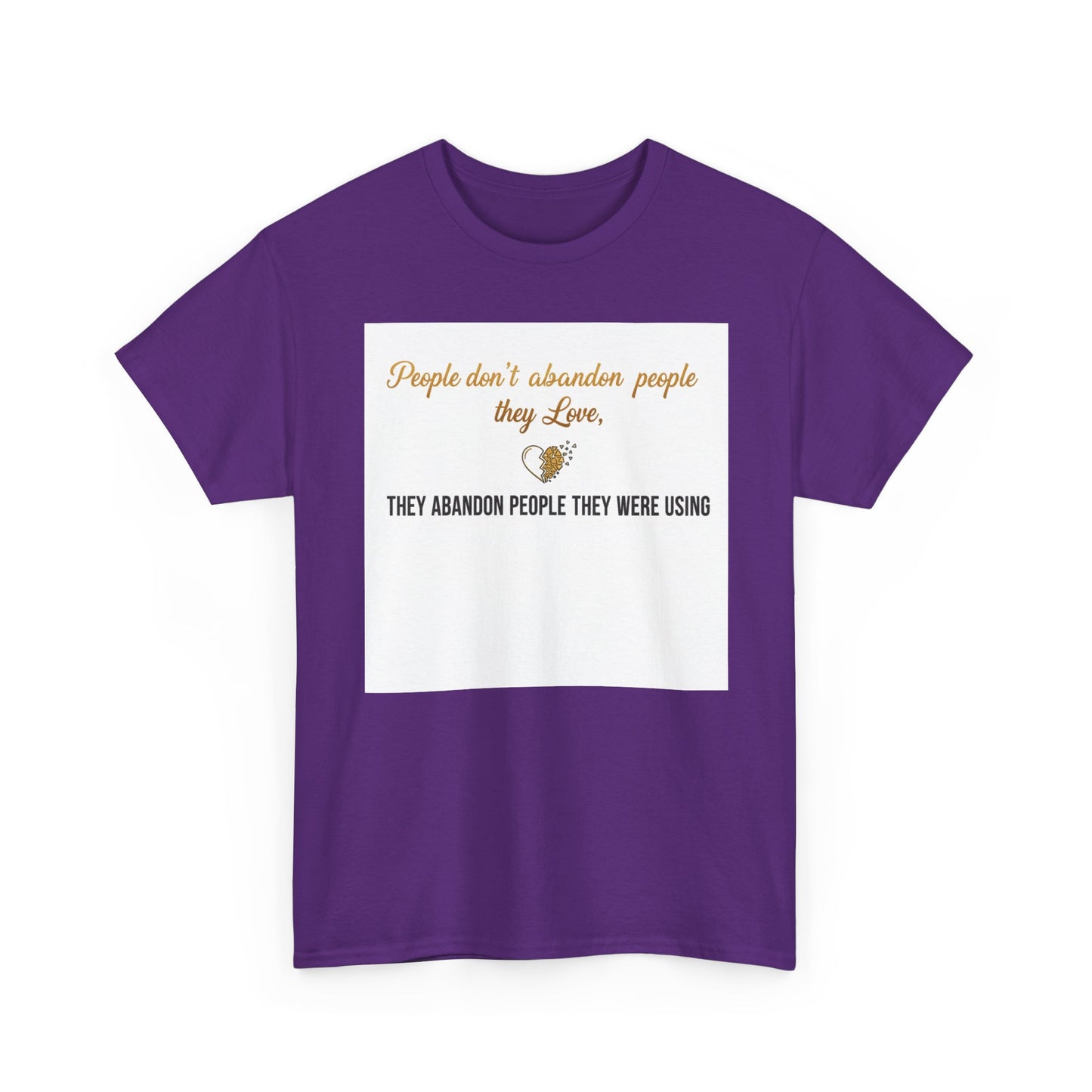 T-Shirt — "People don’t abandon people they love, they abandon people they were using" Inspirational Quote Tee
