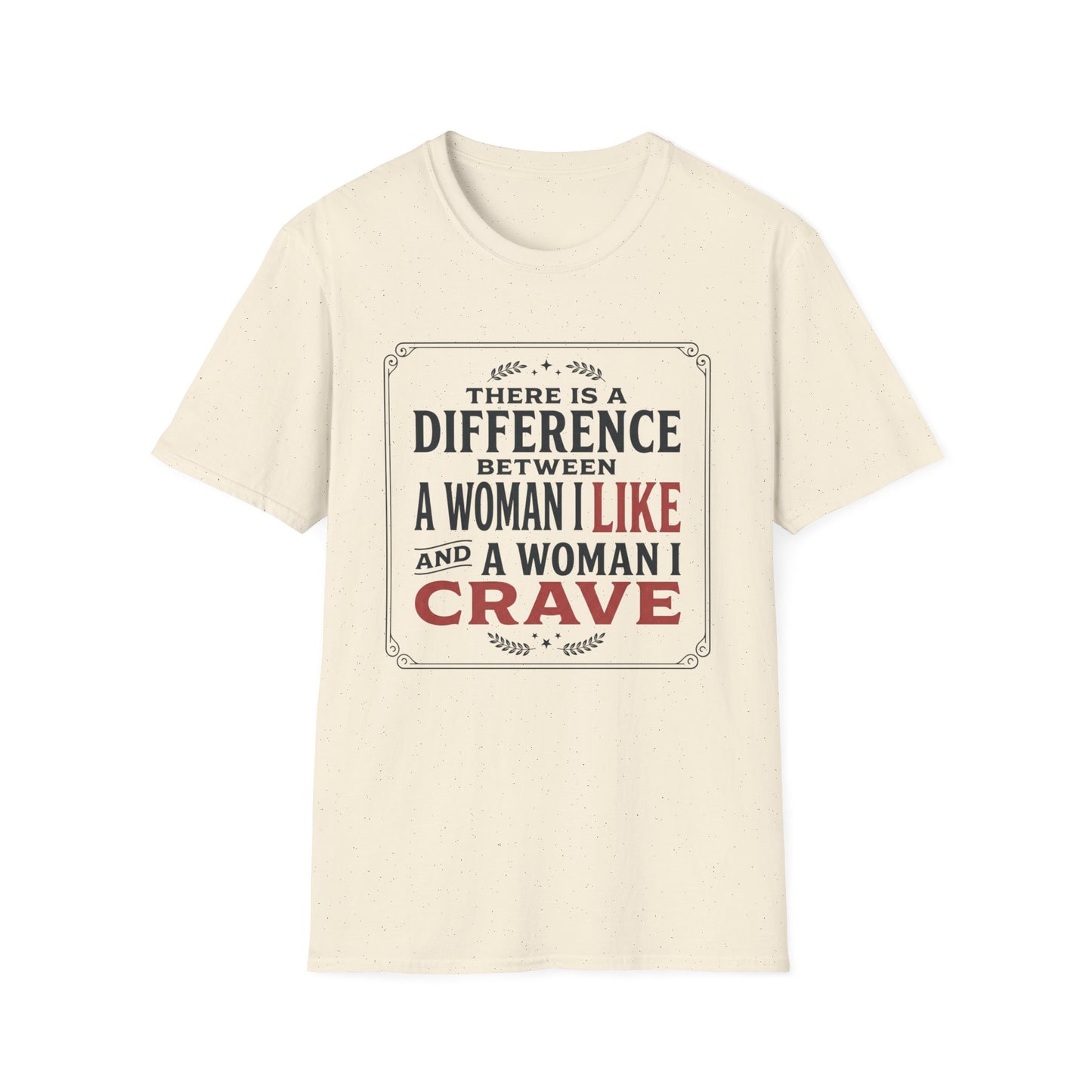 There Is A Difference Between A Woman I Like And A Woman I Crave T-Shirt