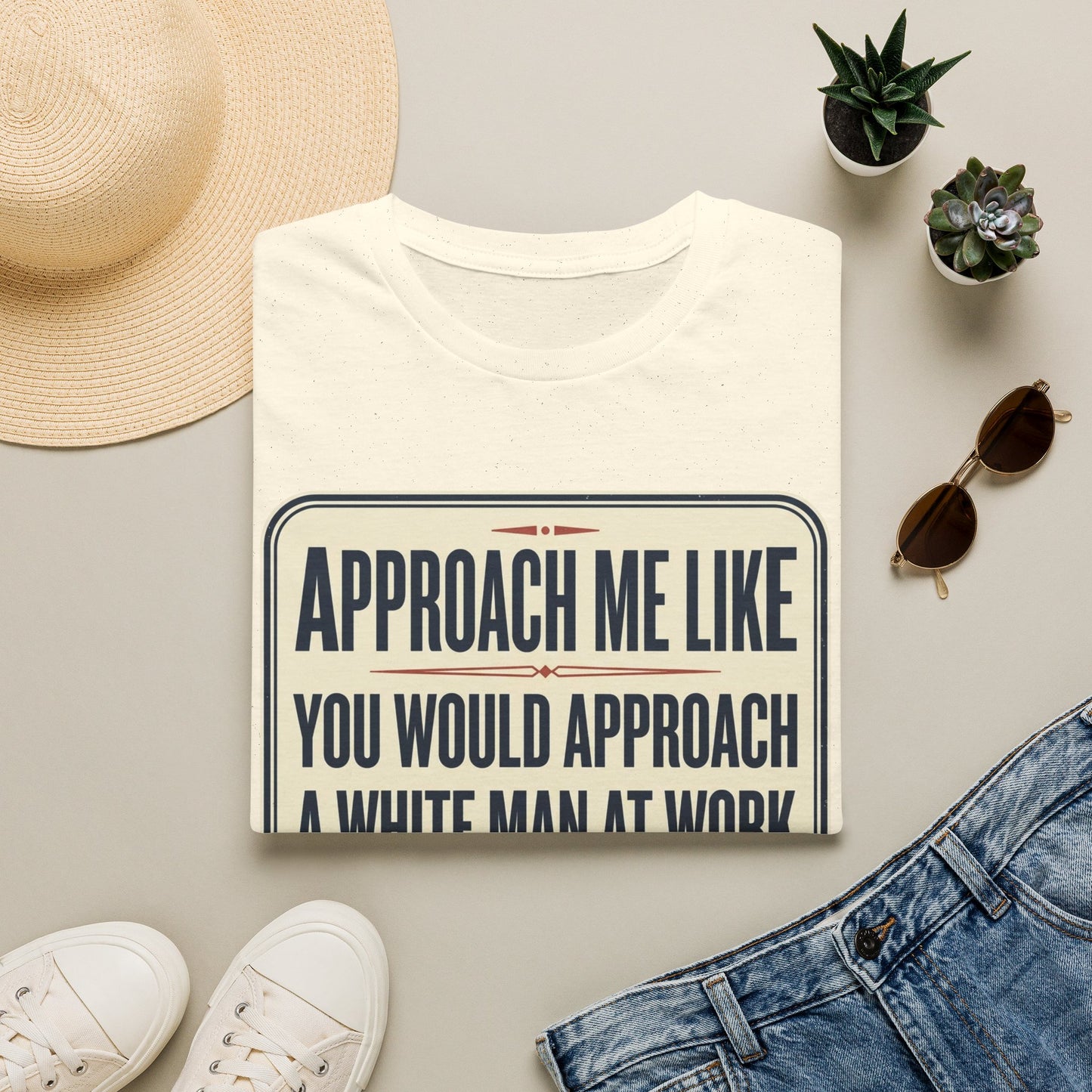 “Approach Me Like You Would Approach A White Man At Work” Statement T-Shirt