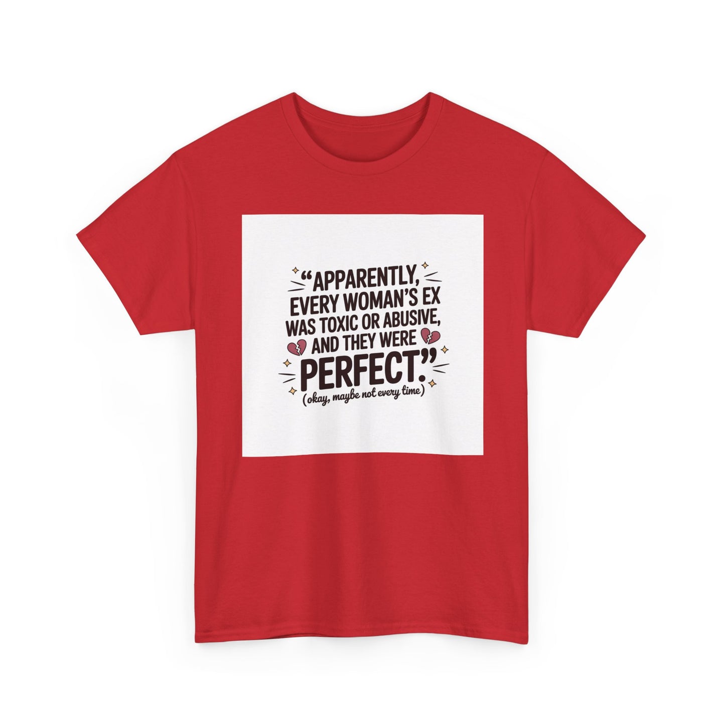 Funny Quote T-Shirt — "Apparently Every Woman's Ex Was Toxic or Abusive and They Were Perfect"