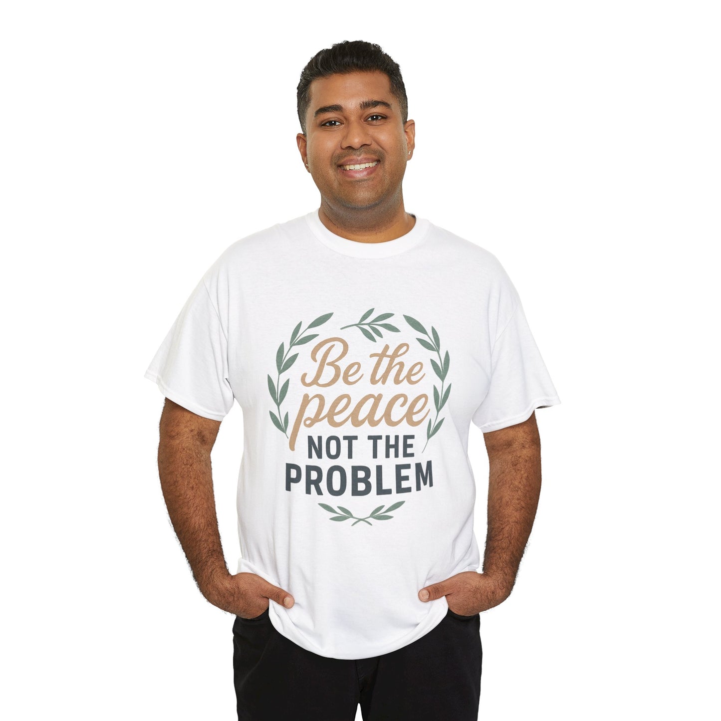 T-Shirt — "Be the Peace Not the Problem" Inspirational Tee