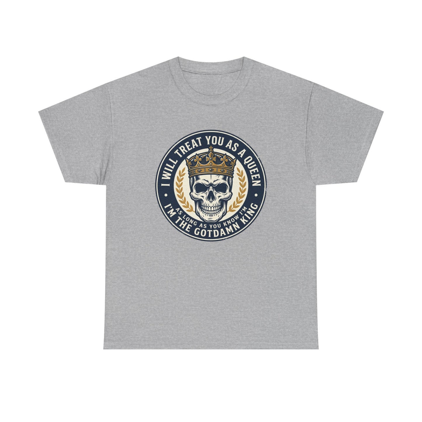 Skull King Tee — "I Will Treat You As A Queen" Graphic T-Shirt