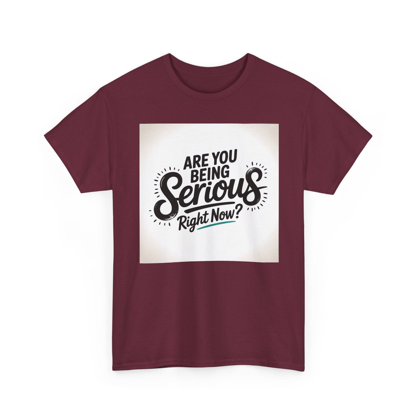 Are You Being Serious Right Now? T-Shirt