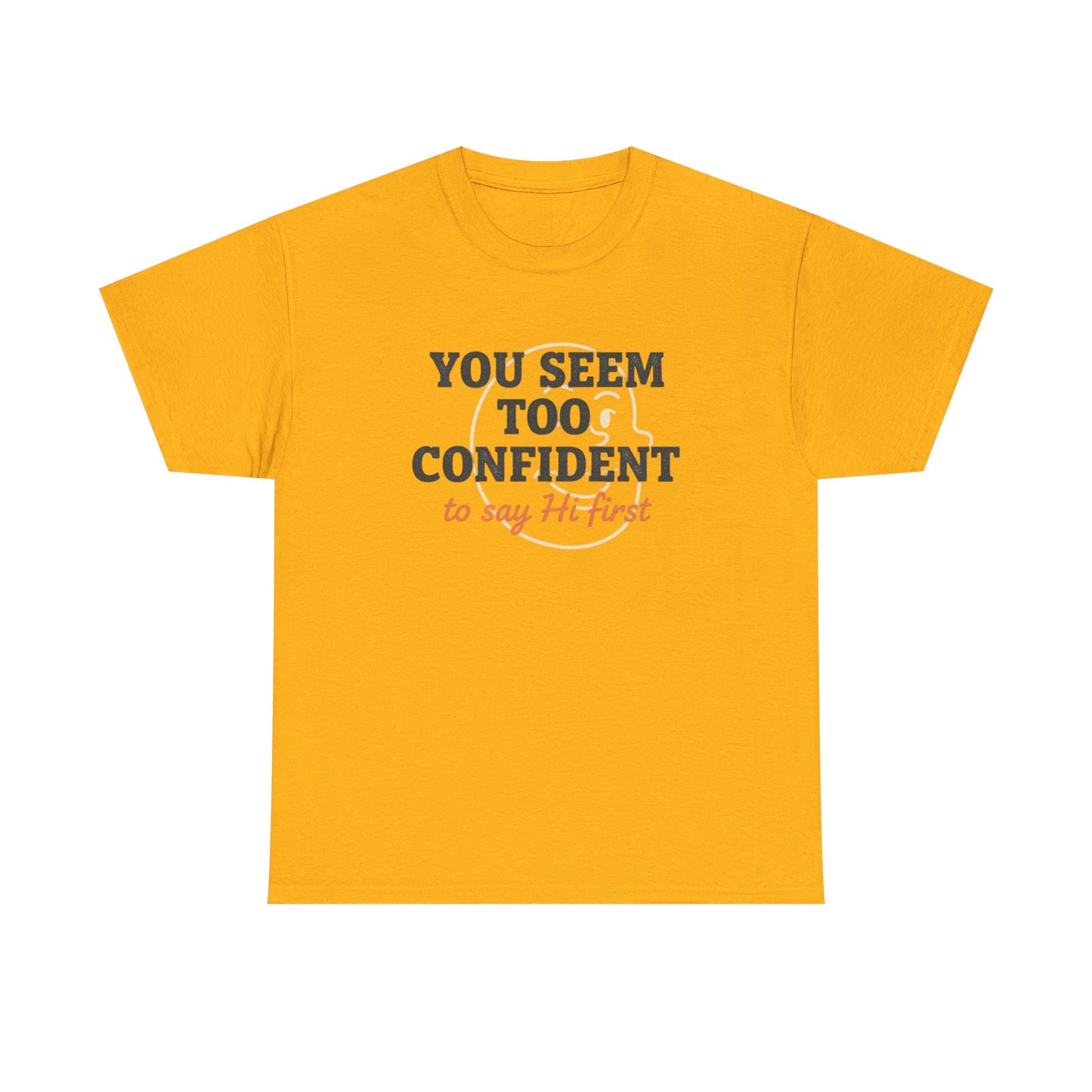 You Seem Too Confident To Say Hi First T‑Shirt Printify