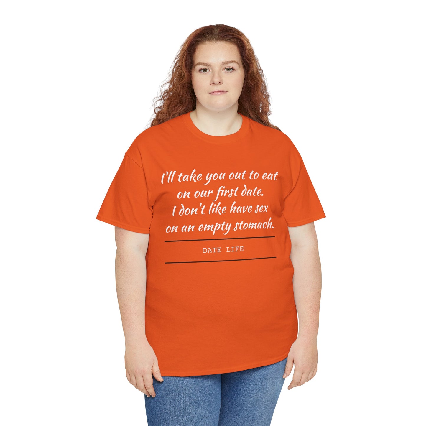 First Date Tee — "I’ll take you out to eat on our first date. I don’t like have sex on an empty stomach." Shirt