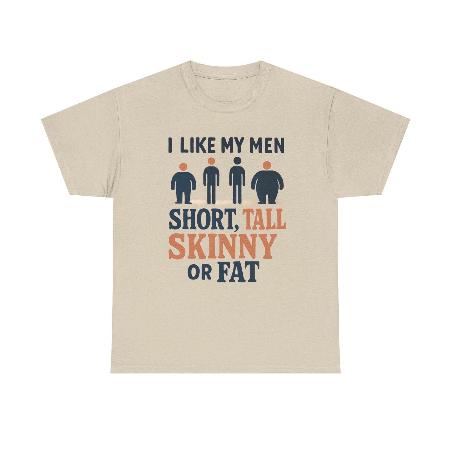 T-Shirt — "I Like My Men: Short, Tall, Skinny or Fat" Funny Graphic Tee