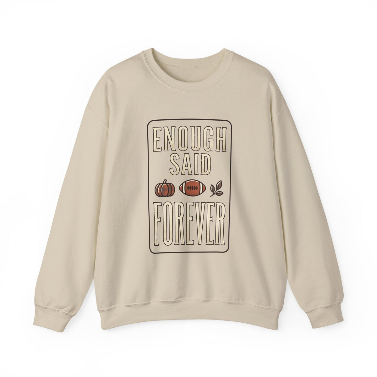 Enough Said Forever sweatshirt | Football season, Fall pumpkin tailgate