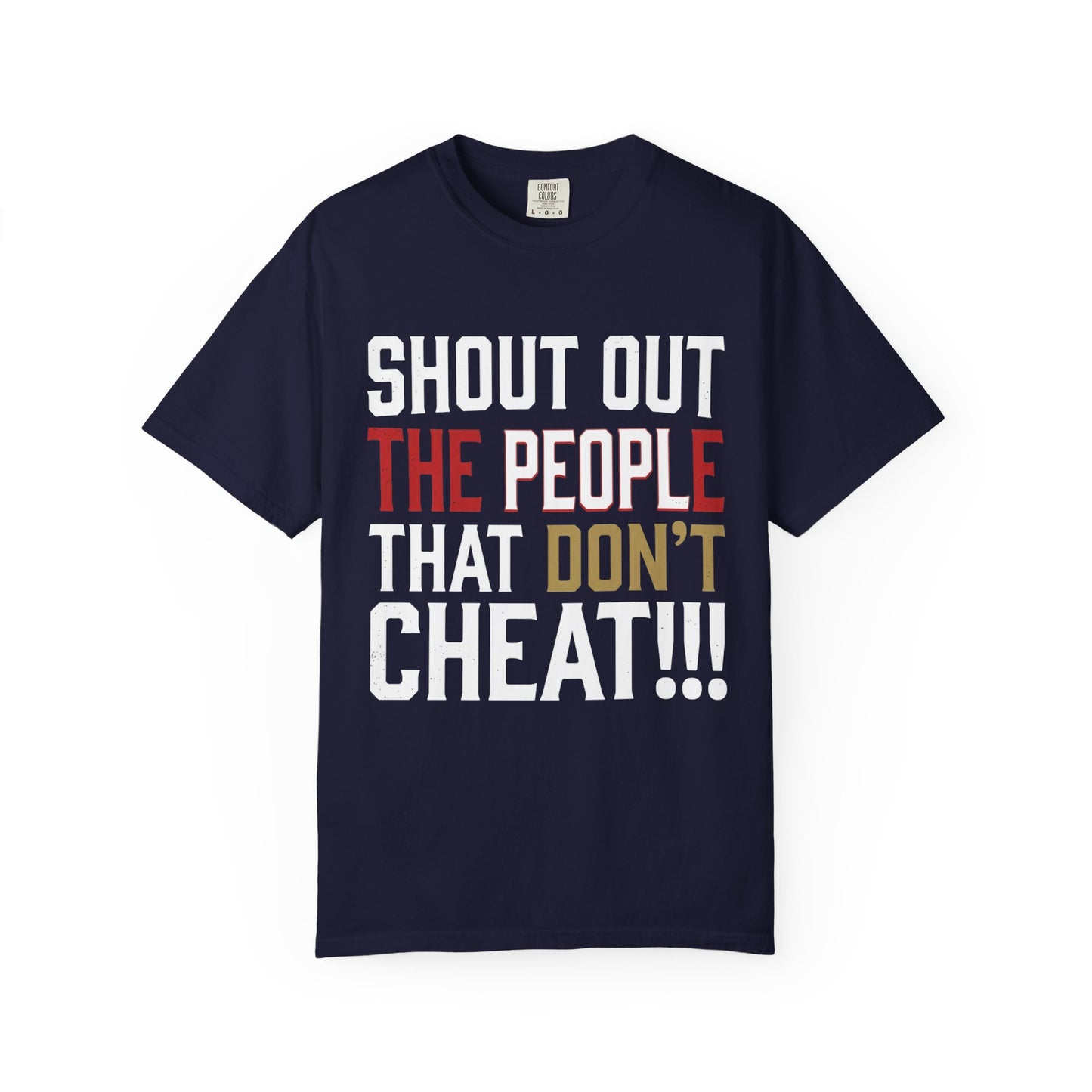 Shout Out The People That Don't Cheat!!! T-Shirt — Funny Honesty Statement Tee