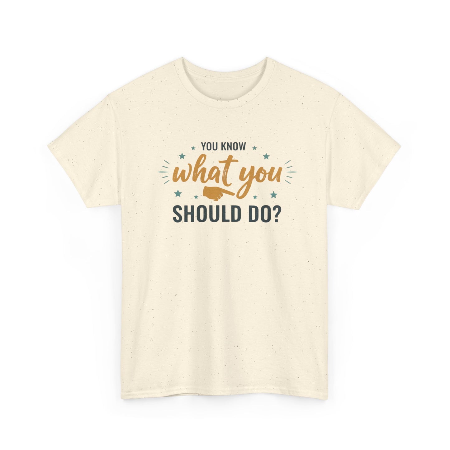 You Know What You Should Do T-Shirt — Motivational Graphic Tee Printify