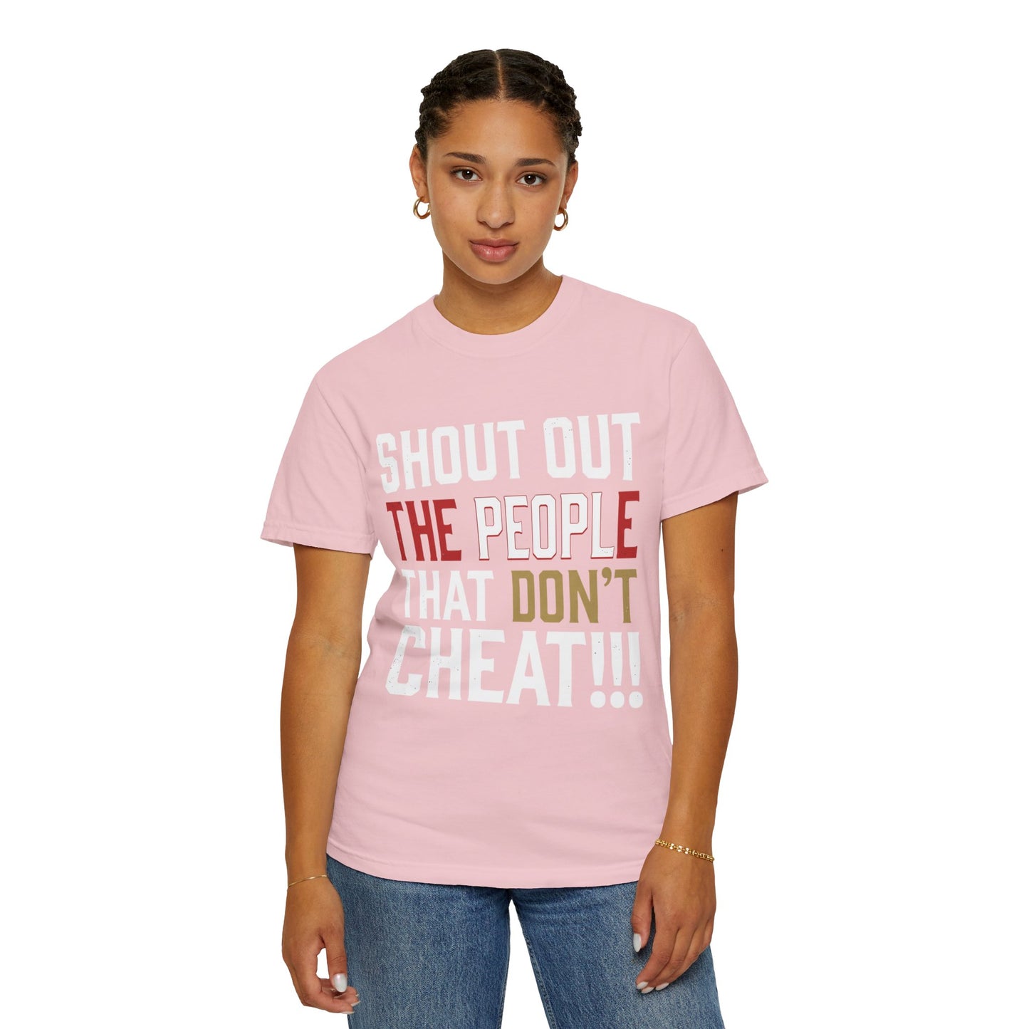 Shout Out The People That Don't Cheat!!! T-Shirt — Funny Honesty Statement Tee