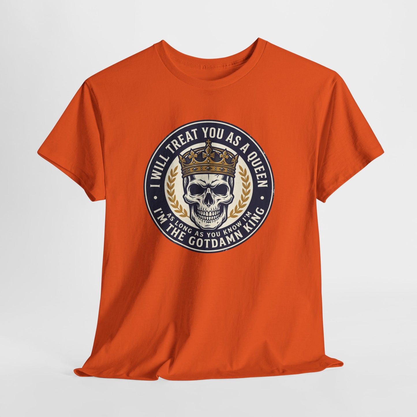 Skull King Tee — "I Will Treat You As A Queen" Graphic T-Shirt