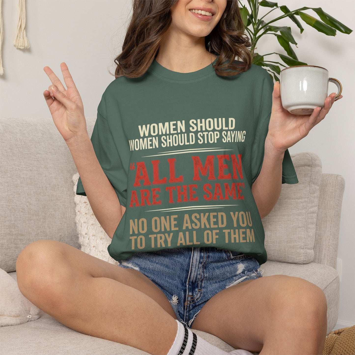 "All Men Are the Same? No One Asked You to Try All of Them" Statement Tee