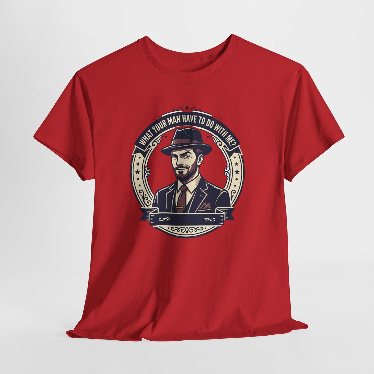 "WHAT YOUR MAN HAVE TO DO WITH ME" T-Shirt — Sassy Graphic Tee