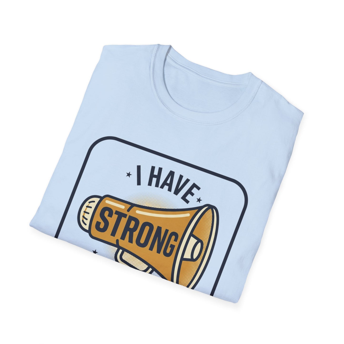 I Have Strong Opinions T-Shirt — Funny Megaphone Graphic Tee