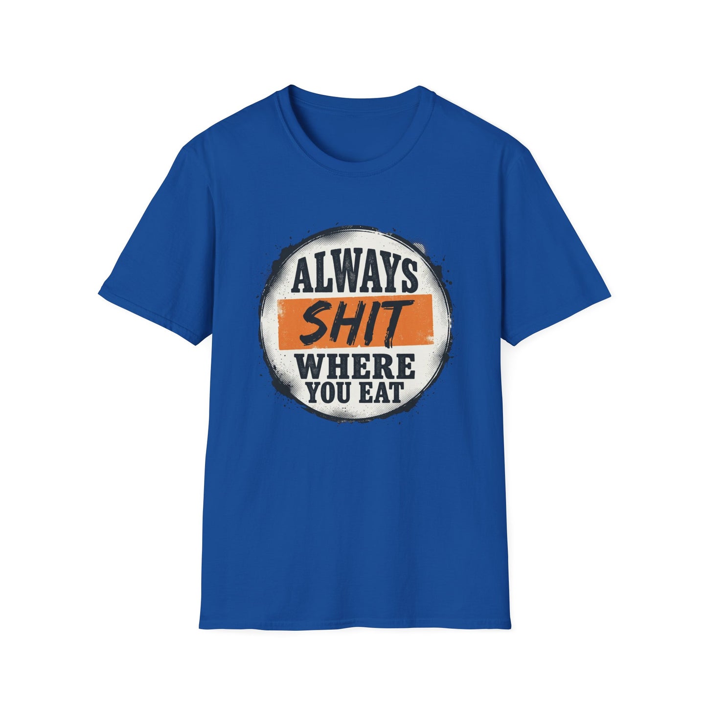 T-Shirt — Funny "Always Shit Where You Eat" Graphic Tee Printify