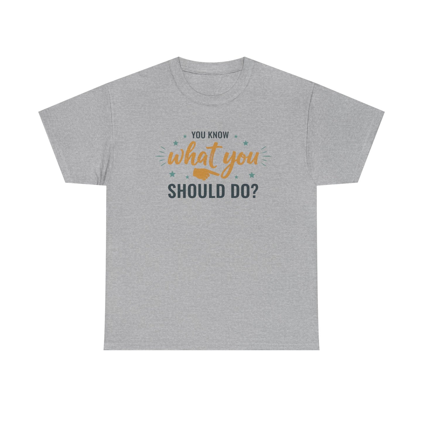 You Know What You Should Do T-Shirt — Motivational Graphic Tee Printify