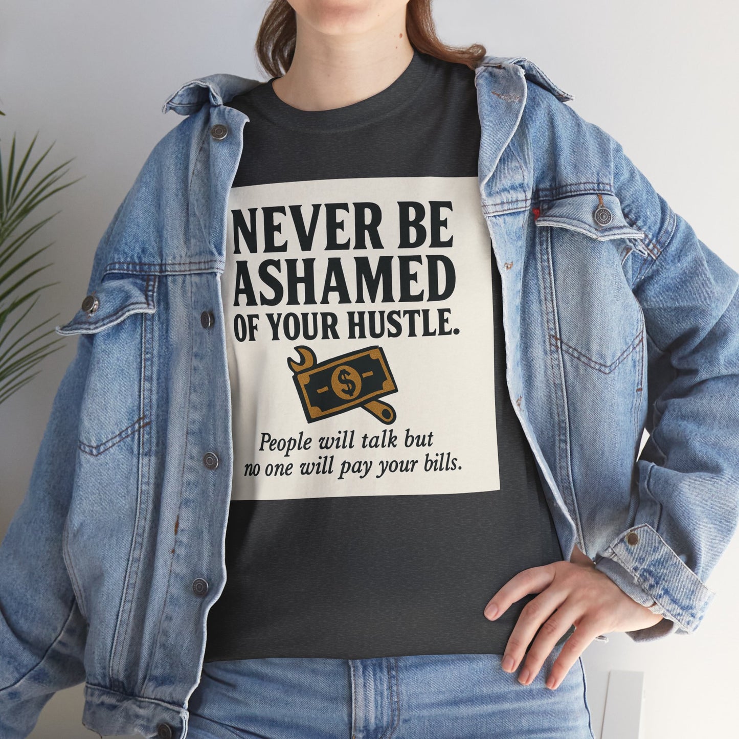 T-Shirt — "Never Be Ashamed of Your Hustle" Motivational Money Graphic Tee