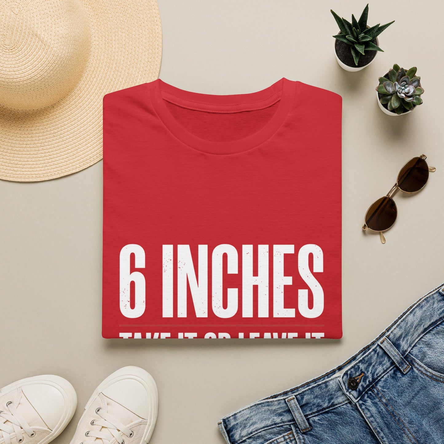 6 Inches Take It Or Leave It T-Shirt