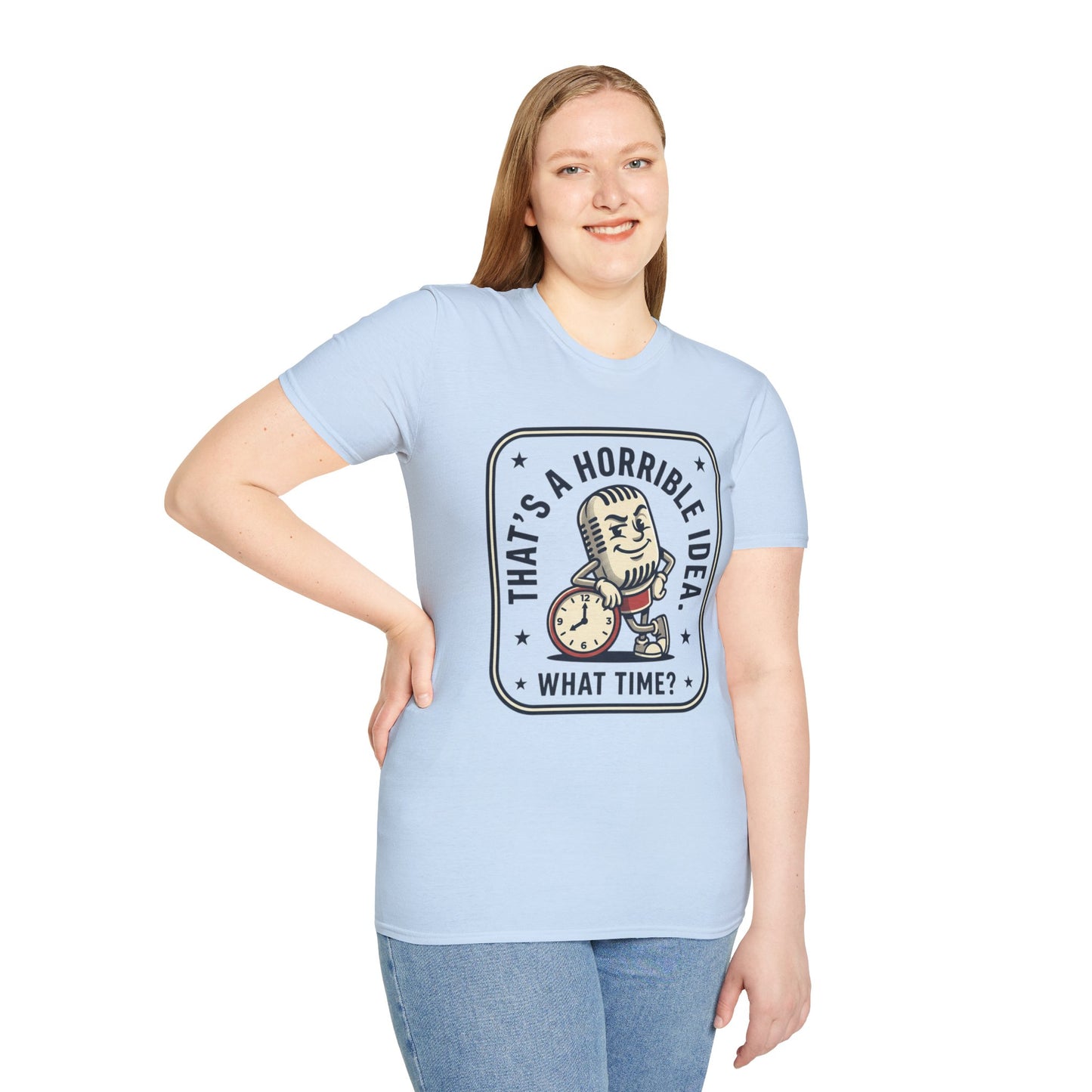 That’s a Horrible Idea What Time? T-Shirt