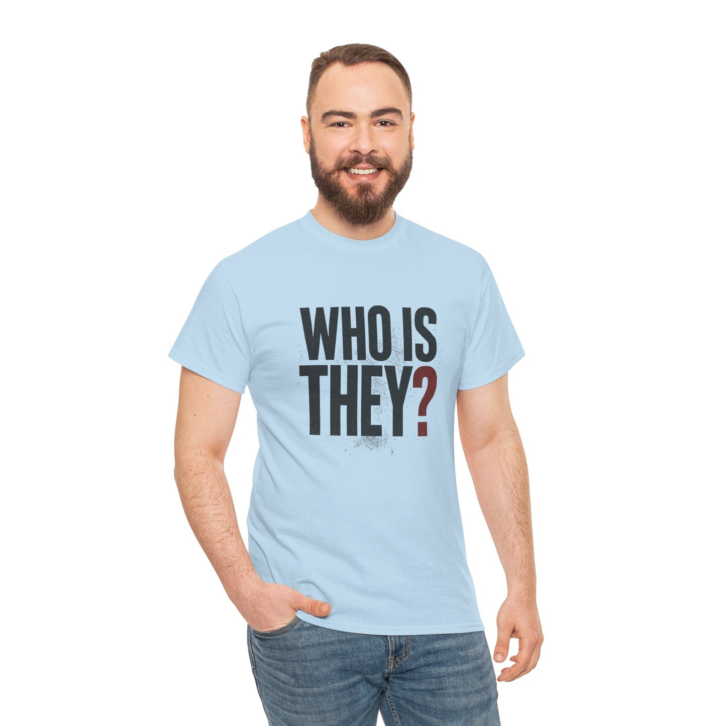 Who Is They? Graphic Tee — Bold Question Mark Statement T-Shirt