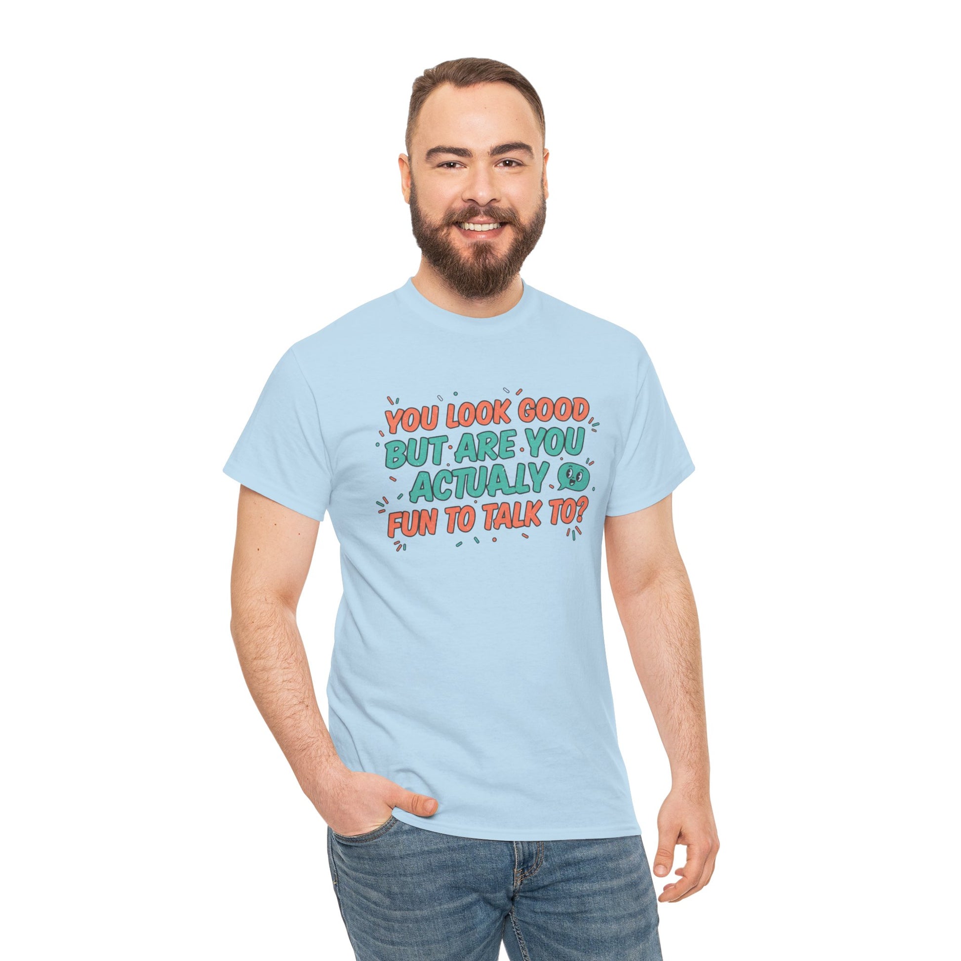 You Look Good But Are You Actually Fun to Talk To? Tee Printify