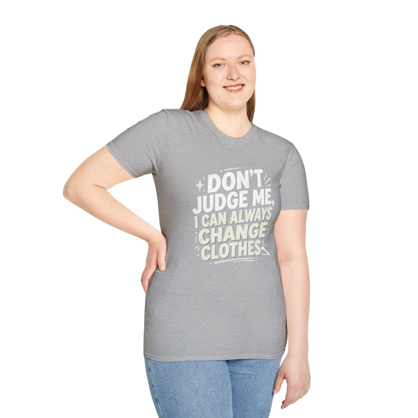 Don't Judge Me I Can Always Change Clothes T-Shirt