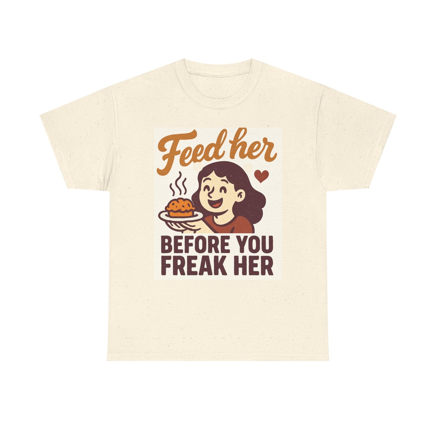 T-Shirt — "Feed Her Before You Freak Her" Funny Retro Graphic Tee