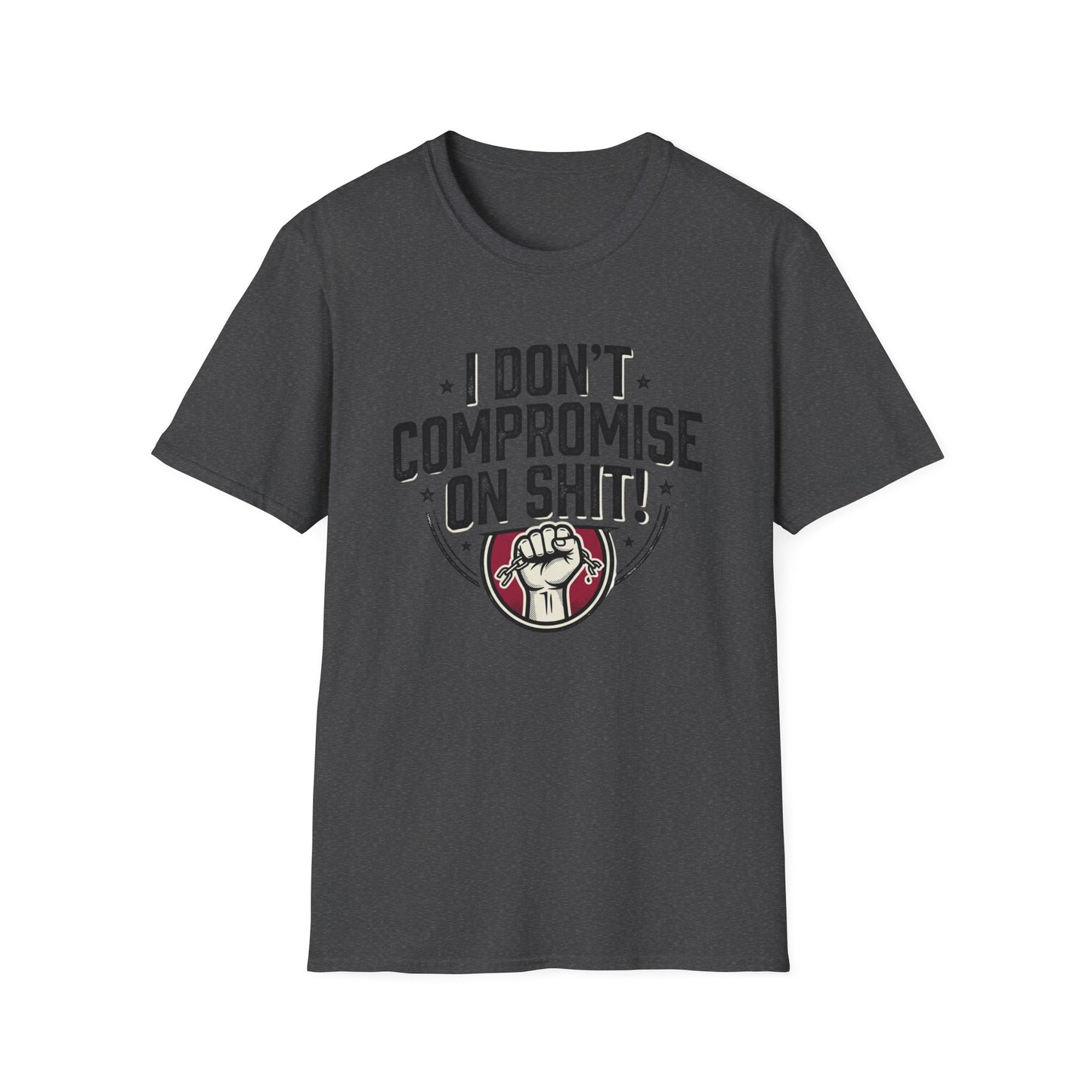 I Don't Compromise On Shit T-Shirt — Bold Fist Graphic Tee for Strong-Willed Adults