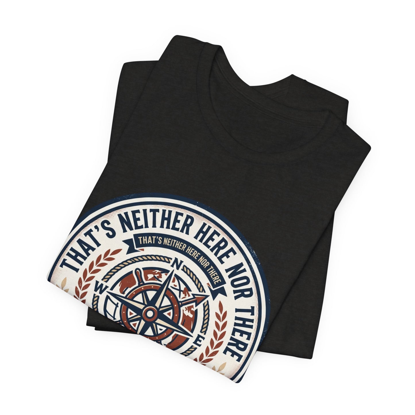 Compass Graphic Tee — "That's Neither Here Nor There" Nautical Adventure T‑Shirt