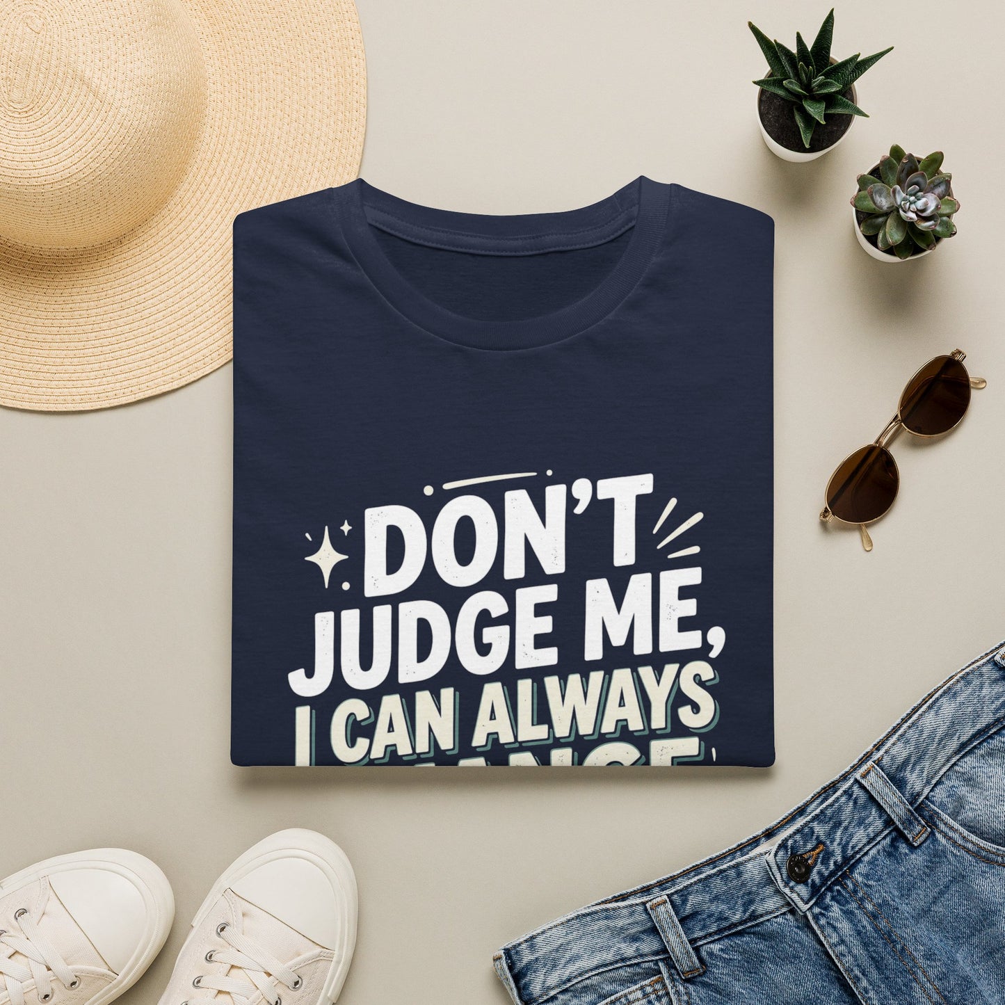 Don't Judge Me I Can Always Change Clothes T-Shirt