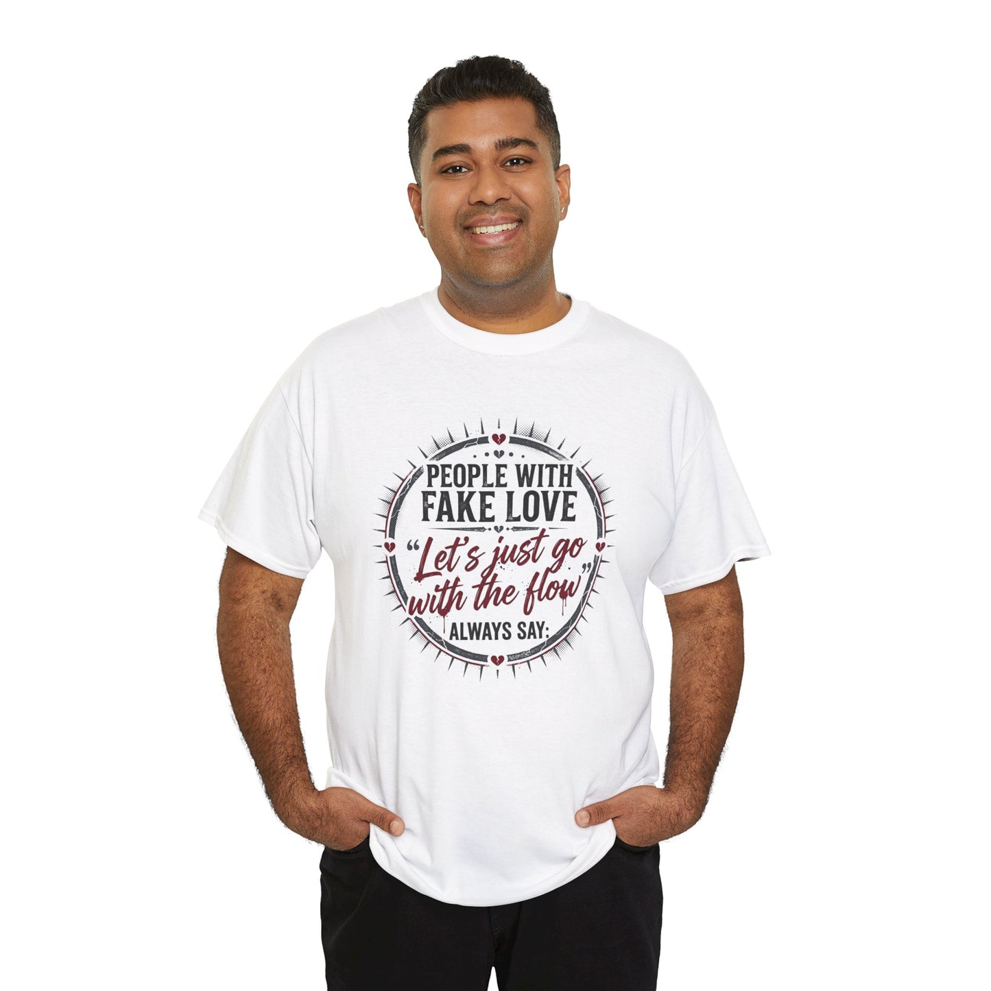 “People With Fake Love: ‘Let’s Just Go With the Flow’” Graphic T-Shirt