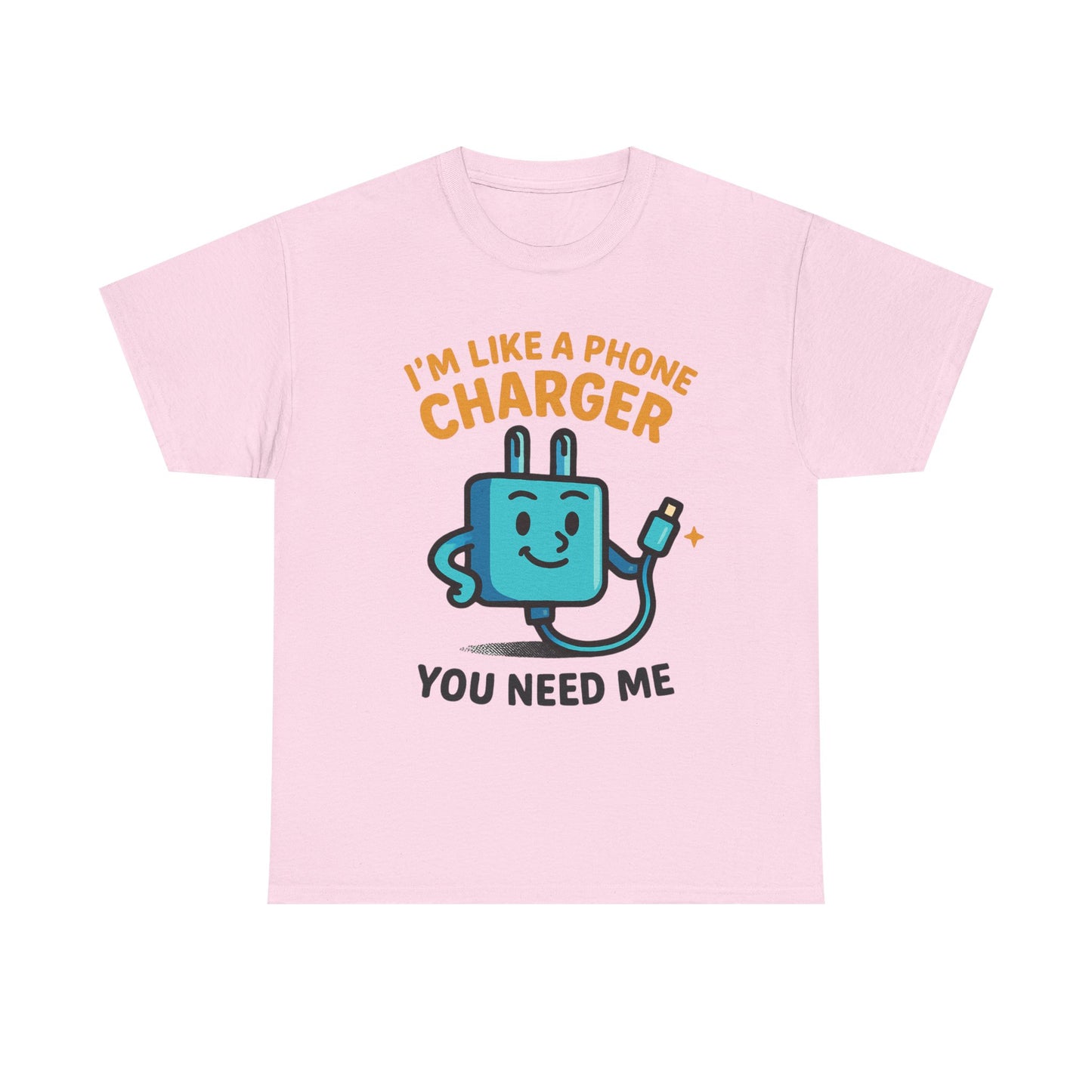 I’m Like a Phone Charger T-Shirt – Cute Tech Pun Tee (“You Need Me”)