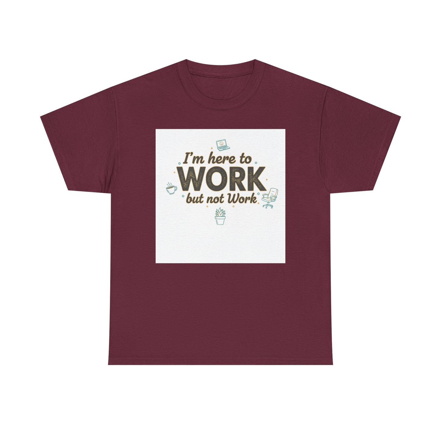 Work From Home Tee — "I'm Here to Work but not Work" Casual Remote Job T‑Shirt