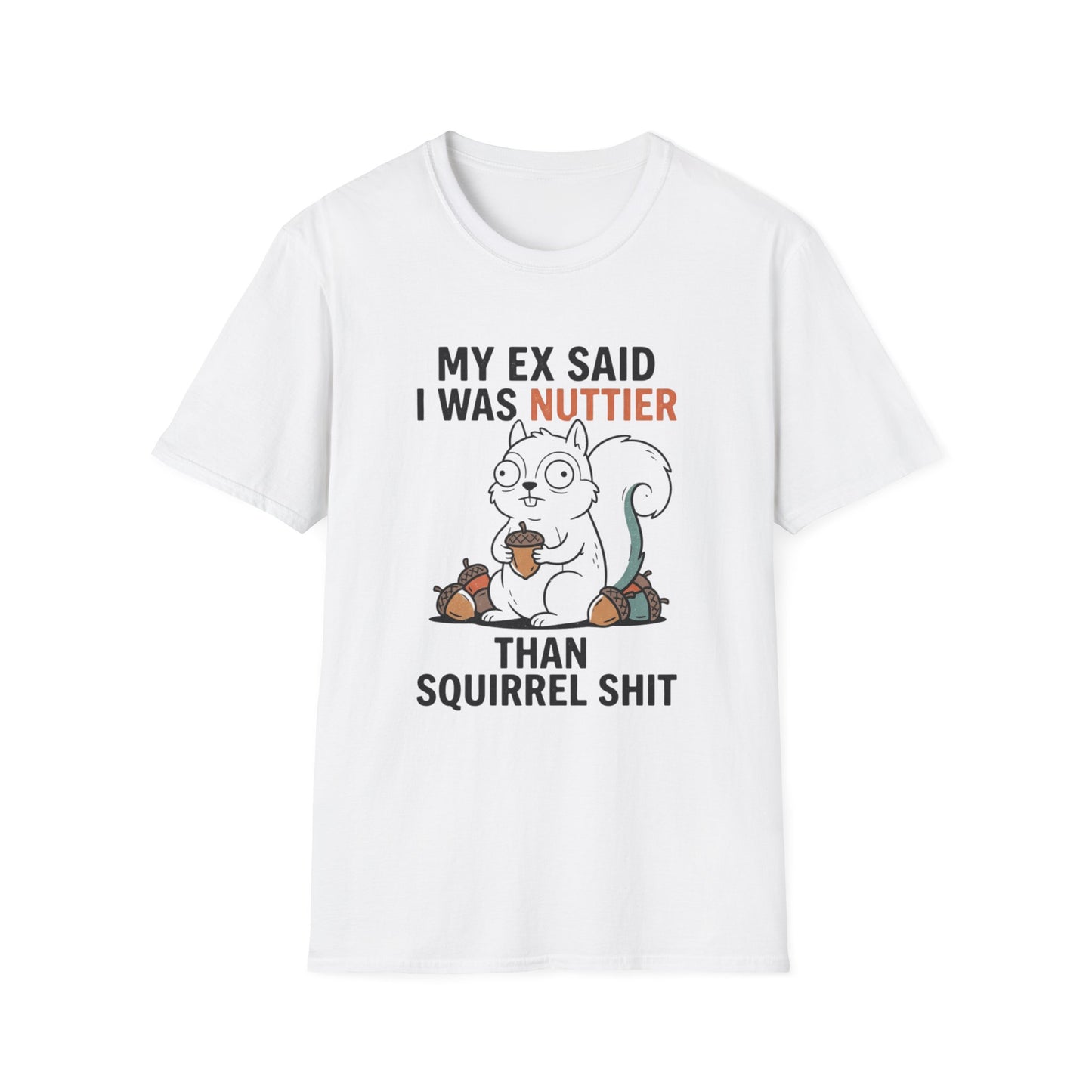 'My Ex Said I Was Nuttier Than Squirrel Shit' T-Shirt — Cute Squirrel Graphic Funny