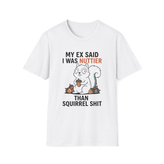 'My Ex Said I Was Nuttier Than Squirrel Shit' T-Shirt — Cute Squirrel Graphic Funny
