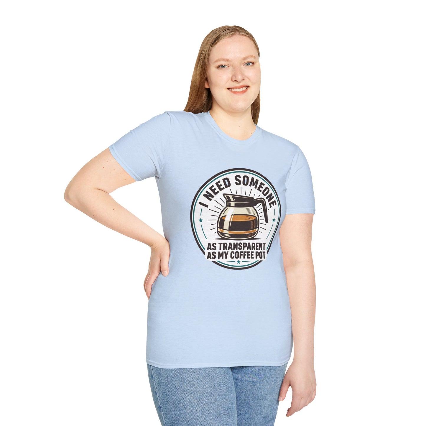 I Need Someone As Transparent As My Coffee Pot Graphic Tee