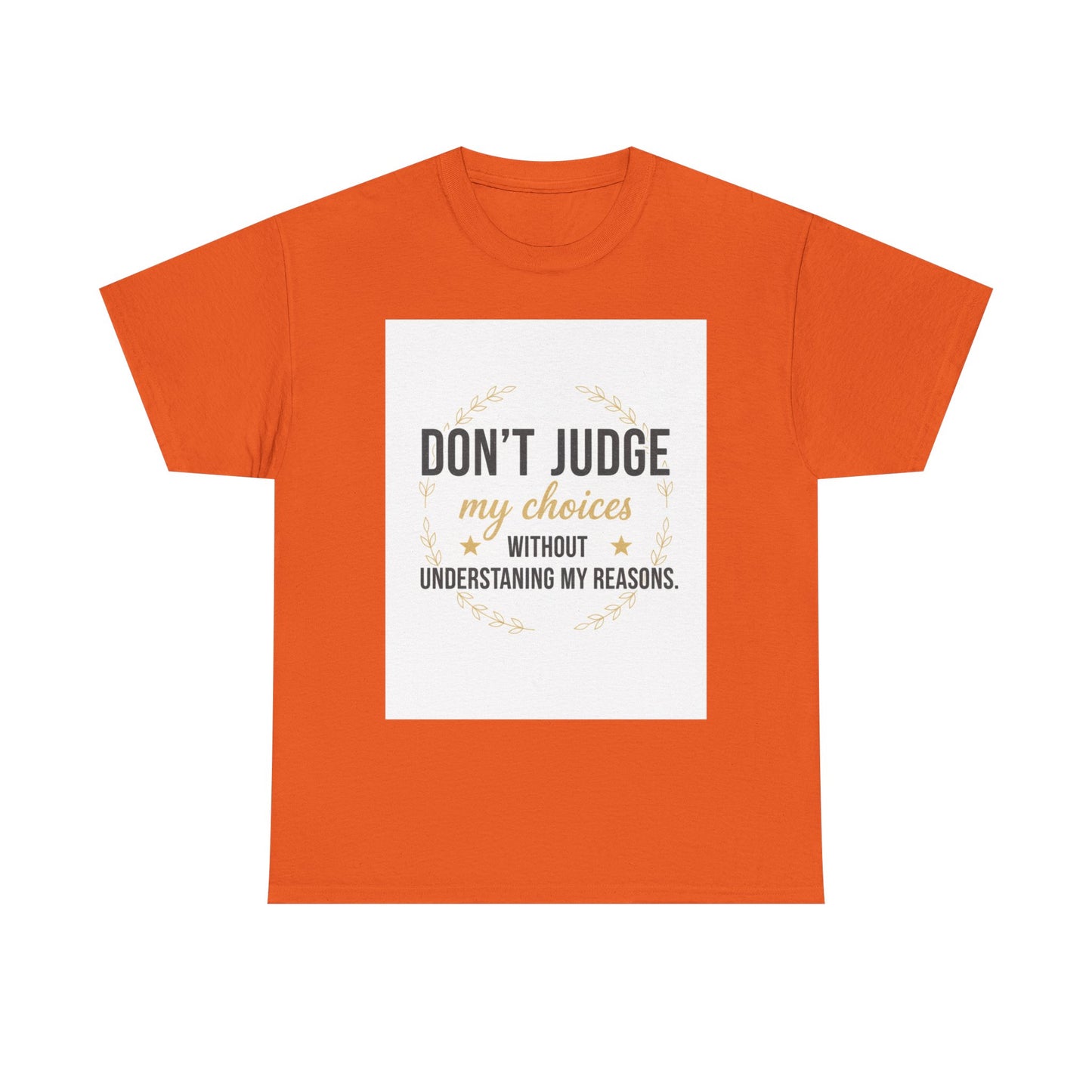 Don’t Judge My Choices T-Shirt – “Don’t Judge My Choices Without Understanding My Reasons” Graphic Tee