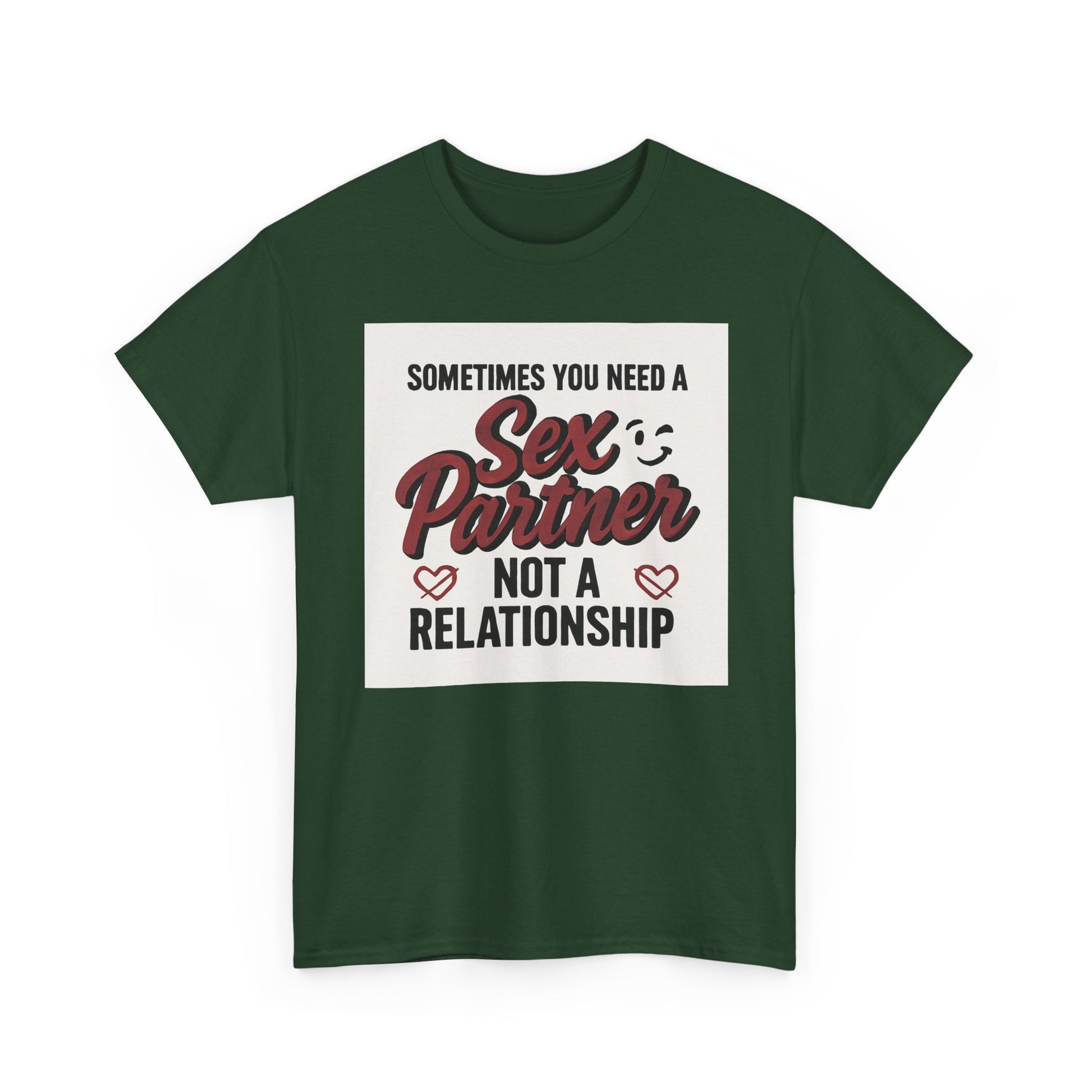 T-Shirt — "Sometimes You Need a Sex Partner Not a Relationship" Graphic Tee Printify