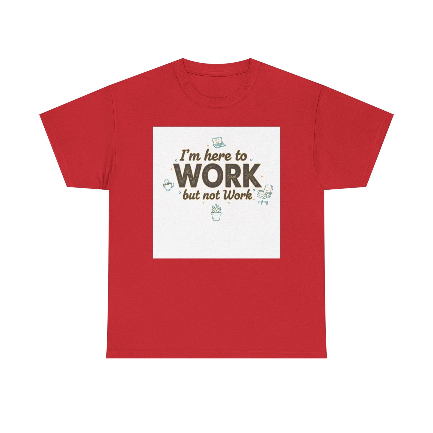 Work From Home Tee — "I'm Here to Work but not Work" Casual Remote Job T‑Shirt