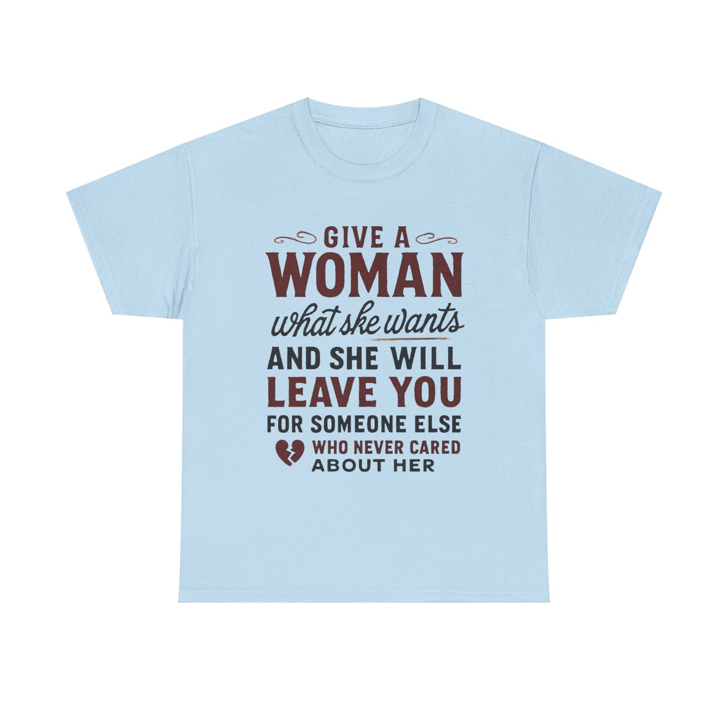 T-Shirt — "Give a Woman What She Wants" Funny Relationship Quote Tee Printify