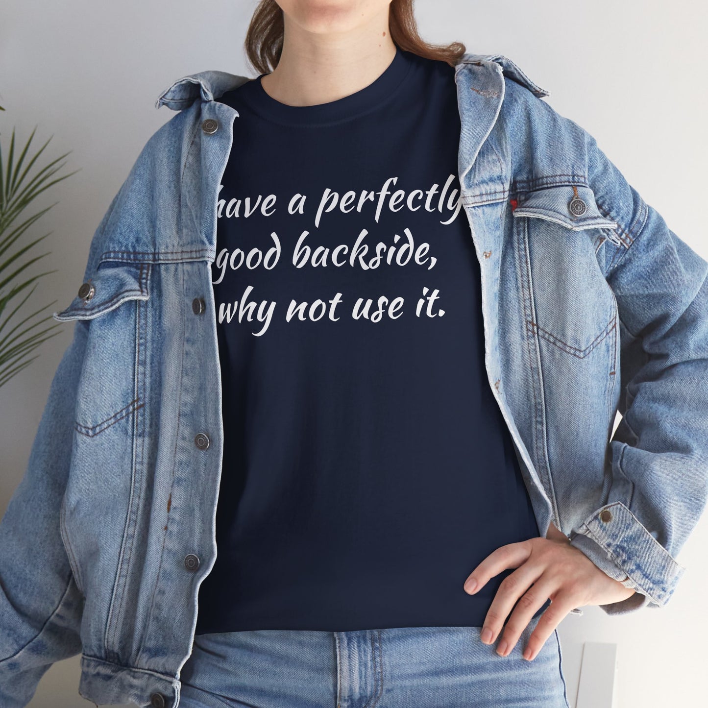 You have a Perfectly Good Backside