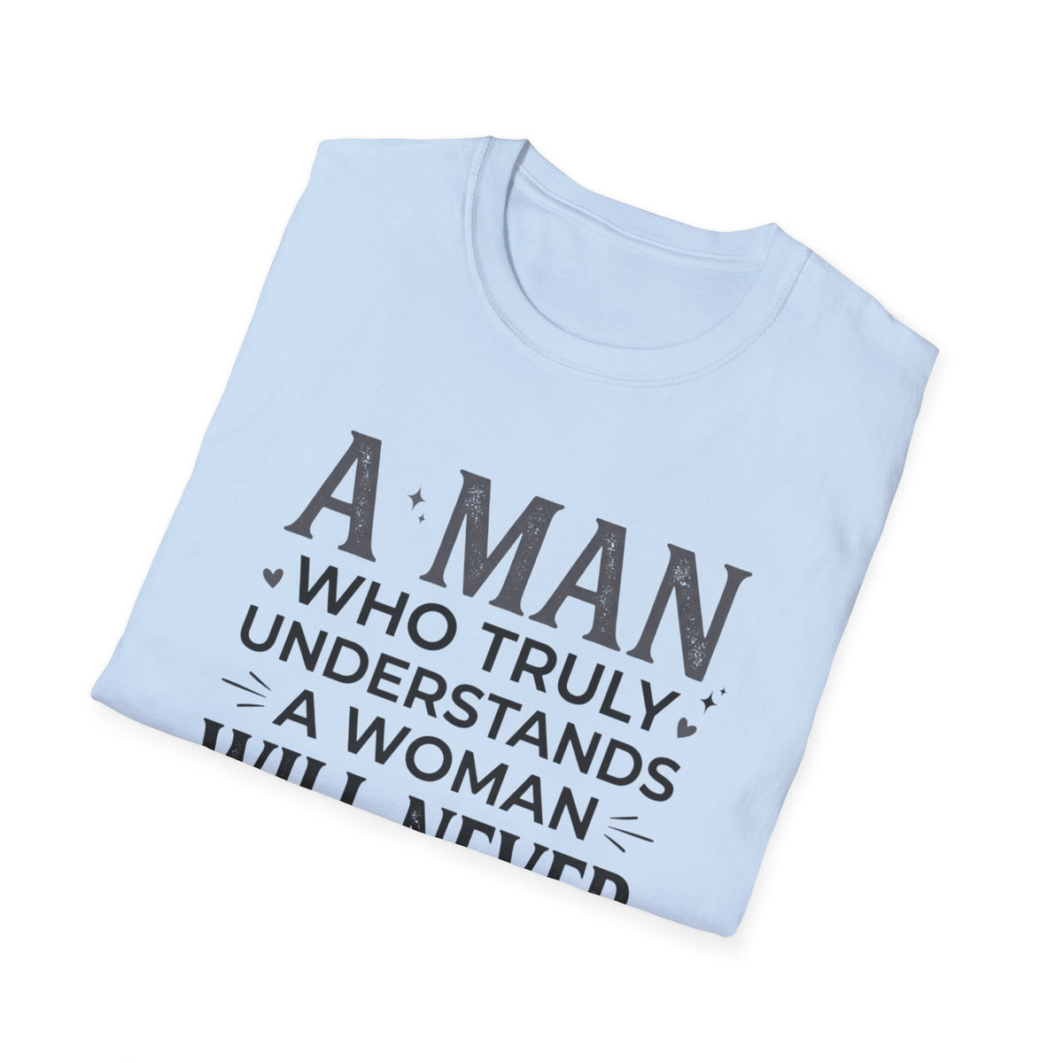 "A Man Who Truly Understands a Woman Will Never Fall in Love Again" Quote Tee