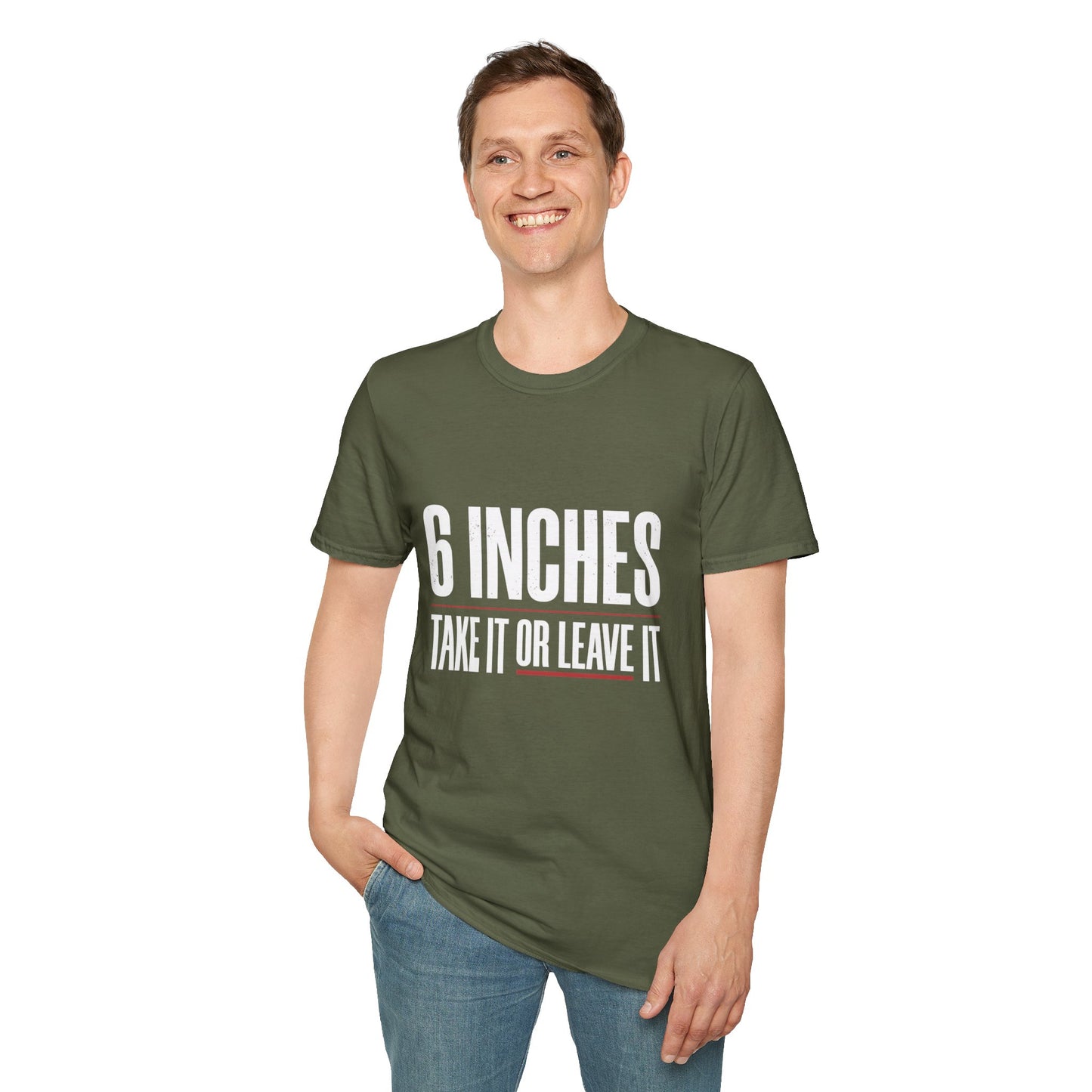 6 Inches Take It Or Leave It T-Shirt